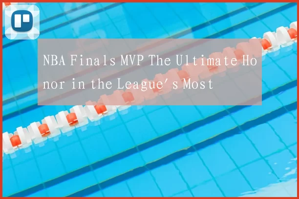 NBA Finals MVP The Ultimate Honor in the League's Most Prestigious Stage
